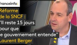 Réforme de la SNCF : "Il reste 15 jours pour que le gouvernement entende", prévient Laurent Berger