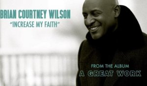 Brian Courtney Wilson - Increase My Faith