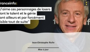 Jean-Christophe Rufin :"J’aime ces personnages de losers dont le talent et le génie sont ailleurs et par forcément visible tout de suite"