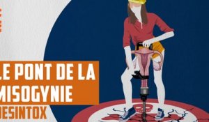 Le Pont de la misogynie - DÉSINTOX - 3/04/2018