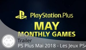 Trailer - PS Plus Mai 2018 - Les jeux PS4 en vidéo