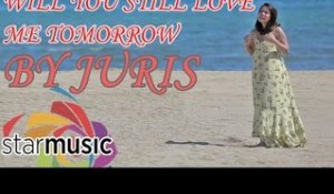 Juris - Will You Still Love Me Tomorrow (Love Me Tomorrow Official Movie Theme Song)