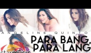 Angeline Quinto - Para Bang, Para Lang (Official Lyric Video)