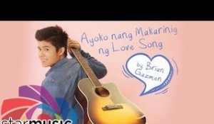 Brian Gazmen - Ayoko Nang Makarinig ng Love Song (Official Lyric Video)