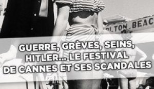 Guerre, grèves, seins, Hitler... Le Festival de Cannes et ses scandales