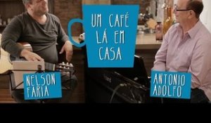 Um Café Lá em Casa com Antonio Adolfo e Nelson Faria