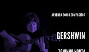 Toninho Horta || Gershwin || Aprenda com o compositor