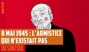 8 mai 1945 : l'armistice qui n'existait pas - DÉSINTOX - 14/05/2018