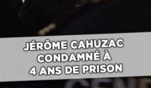 Jérôme Cahuzac condamné à 4 ans de prison, dont 2 avec sursis