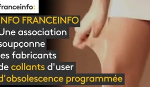 INFO FRANCEINFO. Une association soupçonne les fabricants de collants d'user d'obsolescence programmée