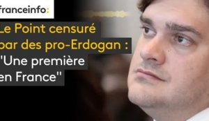 Le Point censuré par des pro-Erdogan : “Une première en France”