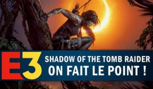 SHADOW OF THE TOMB RAIDER : On fait le point ! | GAMEPLAY E3 2018