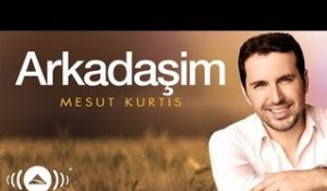 Mesut Kurtis - Arkadaşim | Official Audio