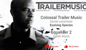 Equalizer 2 - Trailer 2 Music - Colossal Trailer Music  - Evolving Species