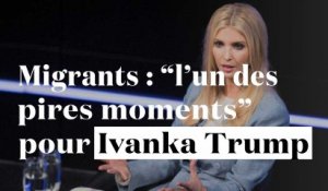 Migrants : "l'un des pires moments" pour Ivanka Trump