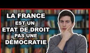LA FRANCE EST UN ÉTAT DE DROIT, PAS UNE DÉMOCRATIE !