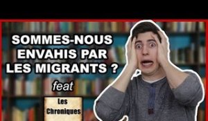 SOMMES-NOUS ENVAHIS PAR LES MIGRANTS ? - feat Les Chroniques Historiques