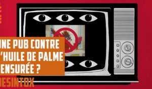 Une pub contre l'huile de palme interdite au Royaume-Uni ? - DÉSINTOX - 21/11/2018