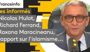 Nicolas Hulot, Richard Ferrand, Roxana Maracineanu, rapport sur l'islamisme...