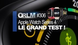 ORLM-306 : Apple Watch Series 4, le grand test !