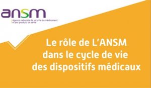 Le rôle de l'ANSM dans le cycle de vie des dispositifs médicaux