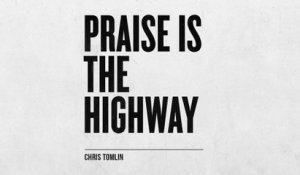 Chris Tomlin - Praise Is The Highway