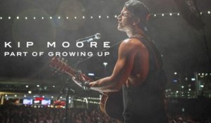 Kip Moore - Part Of Growing Up (Audio)