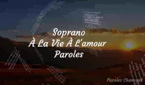 Soprano - À La Vie À L'amour (Paroles)