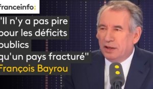 François Bayrou : "Il n’y a pas pire pour les déficits publics qu’un pays fracturé"