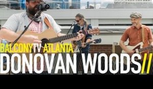 DONOVAN WOODS - BURN THAT BRIDGE (BalconyTV)