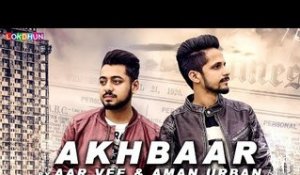 Akhbaar (Full Song) - Aar Vee & Aman Urban | Latest Punjabi Song 2017 | Lokdhun Punjabi