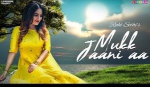 Mukk Jaani Aa (Full Song) - Ruhi Sethi | Bawa Gulzar | Sadhpuri | Latest Punjabi Song 2019 | Lokdhun