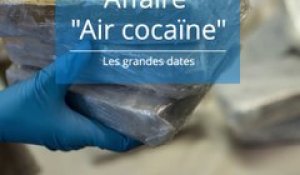 Air cocaïne : les grandes dates de l’affaire