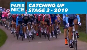 Catching Up - Étape 3 / Stage 3 - Paris-Nice 2019