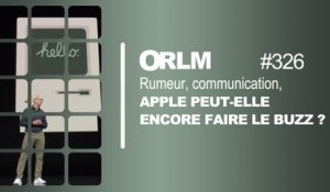 ORLM-326: Rumeur, communication, Apple peut-elle encore faire le buzz ?