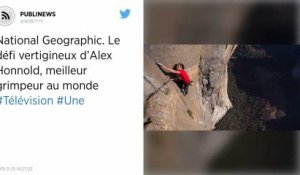 National Geographic. Le défi vertigineux d’Alex Honnold, meilleur grimpeur au monde.