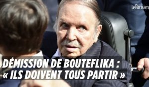 Démission de Bouteflika : « Ils doivent tous partir »