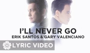 Erik Santos x Gary Valenciano - I'll Never Go (Official Lyric Video)