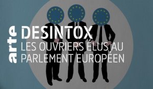 Les ouvriers élus au Parlement Européen - 23/04/2019 - Désintox