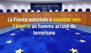 La France autorisée à expulser vers l'Algérie un homme accusé de terrorisme