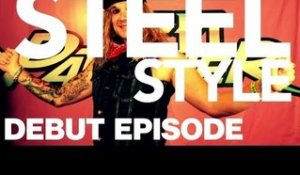 Steel Style - Debut Episode!
