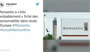 Monsanto a « très probablement » fiché des personnalités dans toute l’Europe