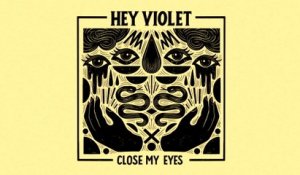 Hey Violet - Close My Eyes