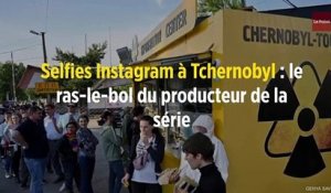 Selfies Instagram à Tchernobyl : le ras-le-bol du producteur de la série