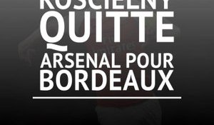 Bordeaux - Koscielny quitte Arsenal et rejoint les Girondins