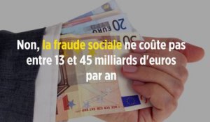 Non, la fraude sociale ne coûte pas entre 13 et 45 milliards d'euros par an