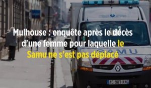 Mulhouse : enquête après le décès d'une femme pour laquelle le Samu ne s'est pas déplacé