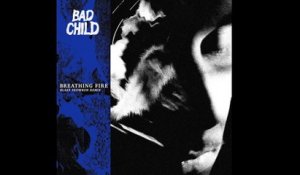 BAD CHILD - Breathing Fire