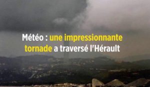 Météo : une impressionnante tornade a traversé l'Hérault
