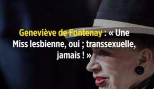 Geneviève de Fontenay : « Une Miss lesbienne, oui ; transsexuelle, jamais ! »
